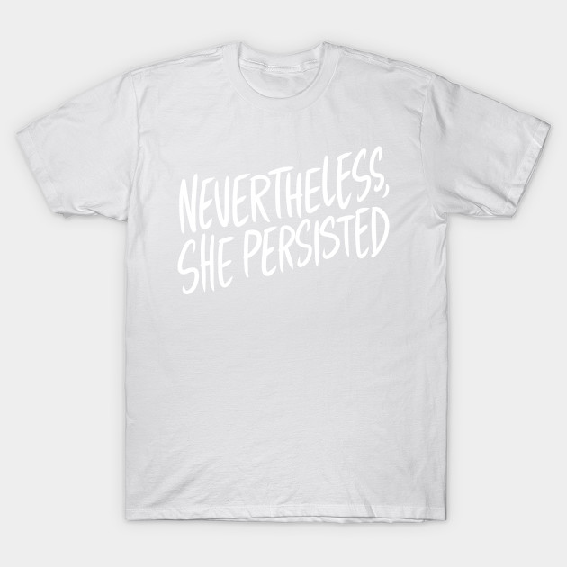 Nevertheless, She Persisted T-Shirt-TOZ